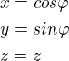 $x=cos\varphi\nl y=sin\varphi\nl z=z$