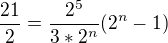 $\frac{21}{2} = \frac{2^{5}}{3*2^{n}}(2^{n}-1)$