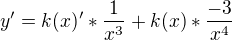 $y'=k(x)'*\frac{1}{x^3}+k(x)*\frac{-3}{x^4}$