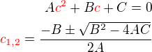 $A\color{red}c^2\color{black}+B\color{red}c\color{black}+C=0\\\color{red}c_{1,2}\color{black}=\frac {-B \pm \sqrt {B^2-4AC}}{2A}$
