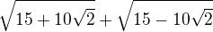 $\sqrt{15+10\sqrt{2}}+\sqrt{15-10\sqrt{2}}$