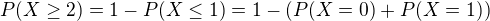 $P(X\ge 2)=1-P(X\le 1)=1-(P(X=0)+P(X=1))$