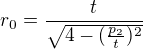 $r_{0}=\frac{t}{\sqrt{4-(\frac{p_{2}}{t})^{2}}}$