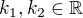 $k_1,k_2\in\mathbb{R}$