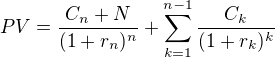 $PV=\frac{C_n+N}{(1+r_n)^n}+\sum_{k=1}^{n-1}\frac{C_k}{(1+r_k)^k}$