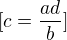 $[c=\frac{ad}{b}]$