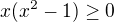 $x(x^2-1)\geq0$