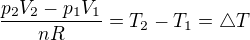 $\frac{p_{2}V_{2}-p_{1}V_{1}}{nR}=T_{2}-T_{1}=\triangle T$