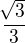 $\frac{\sqrt[]{3}}{3}$