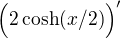 $\Bigr(2\cosh(x/2)\Bigr)'$