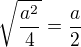$\sqrt {\frac{a^2}{4}}=\frac a2$