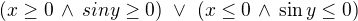 $(x\ge 0 \,\wedge \,sin y \ge 0)\,\, \vee \,\,(x\le 0 \,\wedge\, \sin y \le 0) $