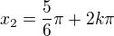 $x_2=\frac{5}{6}\pi +2k\pi $