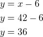 $y=x-6\nly=42-6\nly=36$
