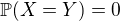 $\mathbb{P}(X=Y)=0$