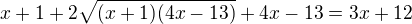 $x+1+2\sqrt{(x+1)(4x-13)}+4x-13=3x+12$
