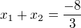 $x_{1}+x_{2}=\frac{-8}{3}$