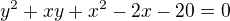 $y^{2}+xy+x^{2}-2x-20=0$