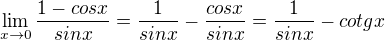 $\lim_{x\to0}\frac{1-cosx}{sinx}=\frac{1}{sinx}-\frac{cosx}{sinx}=\frac{1}{sinx}-cotgx$