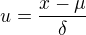 $u=\frac{x-\mu }{\delta}$