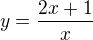 $y=\frac{2x+1}{x}$