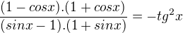$\frac{(1-cosx) . (1+cosx)}{(sinx-1) . (1+sinx)}= -tg^{2}x$