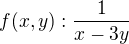 $f (x,y): \frac{1}{x-3y}$