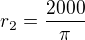 $r_2=\frac{2000}\pi $