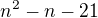 $n^{2}-n-21$