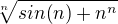 $\sqrt[n]{sin(n) +n^{n}}$