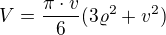 $V=\frac{\pi \cdot v }{6}(3\varrho^{2}+v^{2})$
