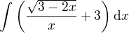 $\int \(\frac{\sqrt{3-2x}}{x}+3\)\d x$