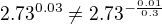 $2.73^{0.03}\neq2.73^{-\frac{0.01}{0.3}}$