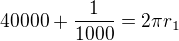 $40000+\frac1{1000}=2\pi r_1$