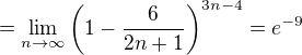 kopírovat do textarea $=\lim_{n\to\infty }\(1-\frac{6}{2n+1}\)^{3n-4}=e^{-9}$