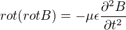 $rot (rot B) = -\mu \epsilon \frac{\partial^2 B}{\partial t^2}$