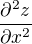 $\frac{\partial^{2}z}{\partial x^{2}}$