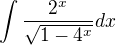 $\int\frac{2^x }{\sqrt{1-4^x }}dx$