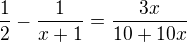 $\frac{1}{2}-\frac{1}{x+1}=\frac{3x}{10+10x}$