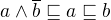 $a \wedge \overline{b} \sqsubseteq a \sqsubseteq b$