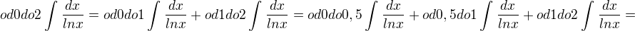 $od 0 do 2 \int_{}^{}\frac{dx}{lnx}=od0do1\int_{}^{}\frac{dx}{lnx}+od1do2\int_{}^{}\frac{dx}{lnx}=od0do0,5\int_{}^{}\frac{dx}{lnx}+od0,5do1\int_{}^{}\frac{dx}{lnx}+od1do2\int_{}^{}\frac{dx}{lnx}=$