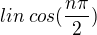 $lin \:cos(\frac{n\pi}{2})$
