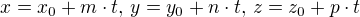 $x=x_0 + m\cdot t,\,y=y_0+n\cdot t,\,z = z_0+p\cdot t$
