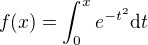 $f(x)=\int_0^{x}e^{-t^2}\text{d}t$