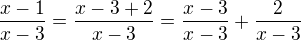 $\frac{x-1}{x-3}=\frac{x-3+2}{x-3}=\frac{x-3}{x-3}+\frac{2}{x-3}$