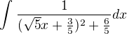 $\int_{}^{}\frac{1}{(\sqrt{5}x + \frac{3}{5})^2 +\frac{6}{5}} dx$