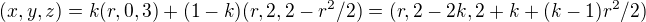 $(x,y,z)=k(r,0,3)+(1-k)(r,2,2-r^2/2)=(r,2-2k,2+k+(k-1)r^2/2)$