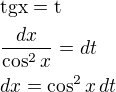 $\rm{tg} x=t\nl\frac{dx}{\cos^2x}=dt\nldx=\cos^2x\,dt$