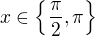 $x\in \{\frac{\pi }{2},\pi \}$