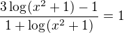 $\frac{3\log_{}(x^{2}+1)-1}{1+\log_{}(x^{2}+1)}=1$
